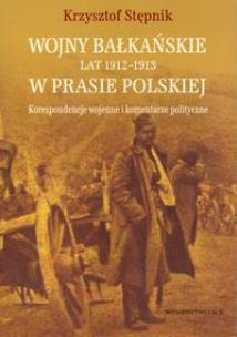 Okładka książki Wojny bałkańskie lat 1912-1913 w prasie polskiej Korespondencje wojenne i komentarze polityczne