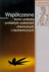 Okładka książki Współczesne teorie i praktyka profilaktyki uzależnień chemicznych i niechemicznych