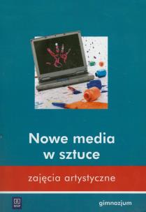 Okładka książki Zajęcia artystyczne Nowe media w sztuce Program zajęć artystycznych
