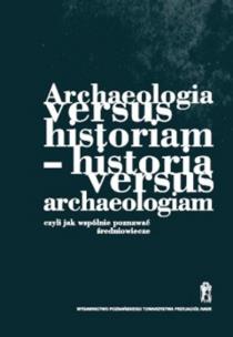 Opakowanie Archeologia versus historiam - historia versus archeologiam