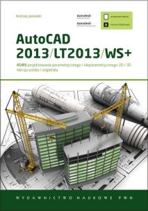 Okładka książki AutoCAD 2013/LT2013/WS+ Kurs projektowania parametrycznego i nieparametrycznego 2D i 3D