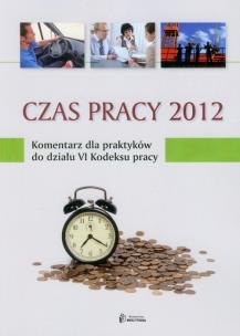 Opakowanie Czas pracy 2012 Komentarz dla praktyków do działu VI Kodeksu pracy