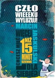 Człowieeeku wyluzuj! - Audiobook. Autor: Jaskulski Marcin. Multiszop.pl Okładka książki Człowieeeku wyluzuj! - Audiobook