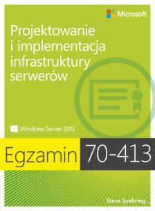 Okładka książki Egz. 70-413: Projektowanie i implementacja infras.