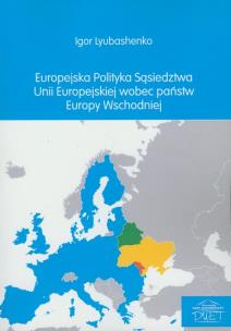 Okładka książki Europejska polityka sąsiedztwa Unii Europejskiej wobec państw Europy Wschodniej