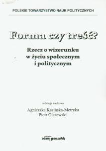 Opakowanie Forma czy treść? Rzecz o wizerunku w życiu społecznym i politycznym