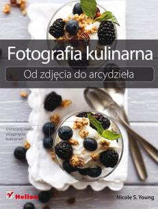 Okładka książki Fotografia kulinarna. Od zdjęcia do arcydzieła
