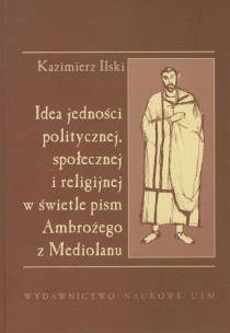 Okładka książki Idea jedności politycznej społecznej i religijnej w świetle pism Ambrożego z Mediolanu