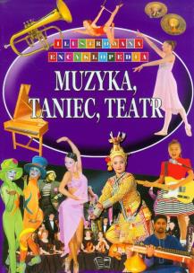 Okładka książki Ilustrowana encyklopedia  - Muzyka, taniec, teatr