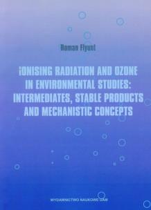 Okładka książki Ionising radiation and ozone in environmental studies: intermediates, stable products and mechanistic concepts