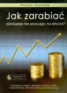 Okładka książki Jak zarabiać pieniądze nie pracując na etacie