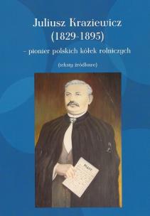 Okładka książki Juliusz Kraziewicz (1829-1895) - pionier polskich kółek rolniczych