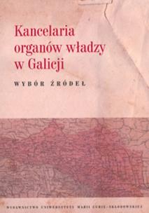 Okładka książki Kancelaria organów władzy w Galicji Wybór źródeł