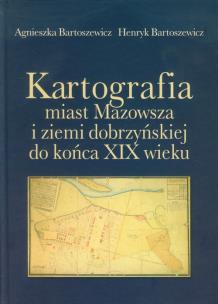 Okładka książki Kartografia miast Mazowsza i ziemi dobrzyńskiej do końca XIX wieku