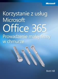 Okładka książki Korzystanie z usług Microsoft Office 365 Prowadzenie małej firmy w chmurze