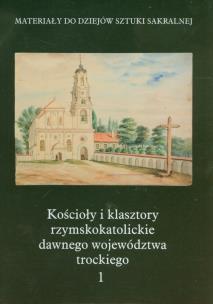 Okładka książki Kościoły i klasztory rzymskokatolickie dawnego województwa trockiego 1