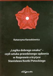 Okładka książki Logika dobrego smaku czyli sztuka prawdziwego sądzenia w Rozprawie o krytyce Stanisława Kostki Potockiego