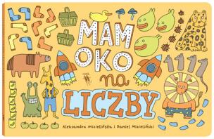 Mam oko na liczby. Autor: Mizielińska Aleksandra, Mizieliński Daniel. Multiszop.pl Okładka książki Mam oko na liczby