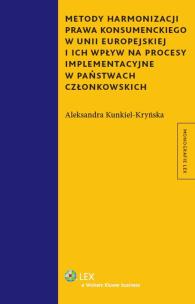 Okładka książki Metody harmonizacji prawa konsumenckiego w Unii Europejskiej i ich wpływ na procesy implementacyjne