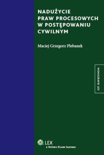 Okładka książki Nadużycie praw procesowych w postępowaniu cywilnym