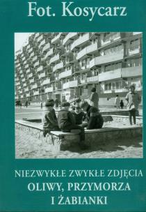 Okładka książki Niezwykłe zwykłe zdjęcia Oliwy, Przymorza i Żabianki