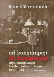 Okładka książki Od konsumpcji do konspiracji czyli warszawskie lokale gastronomiczne 1939–1944