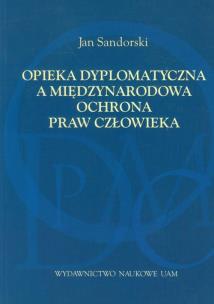 Okładka książki Opieka dyplomatyczna a międzynarodowa ochrona praw człowieka