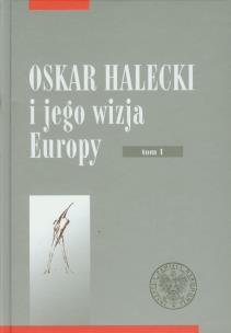 Opakowanie Oskar Halecki i jego wizja Europy tom 1