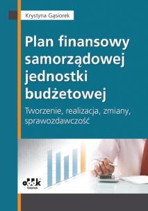 Okładka książki Plan finansowy samorządowej jednostki budżetowej tworzenie, realizacja, zmiany, sprawozdawczość