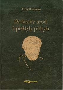 Okładka książki Podstawy teorii i praktyki polityki