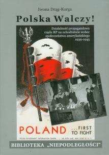 Okładka książki Polska walczy! Działalność propagandowa rządu RP na uchodźstwie wobec społeczeństwa amerykańskiego 1939-1945