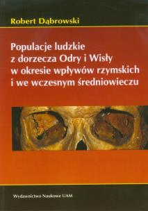 Okładka książki Populacje ludzkie z dorzecza Odry i Wisły w okresie wpływów rzymskich i we wczesnym średniowieczu