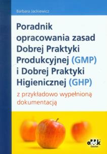 Okładka książki Poradnik opracowania zasad Dobrej Praktyki Produkcyjnej (GMP) i Dobrej Praktyki Higienicznej (GHP)