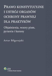 Okładka książki Prawo konstytucyjne i ustrój organów ochrony prawnej dla praktyków