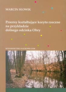 Okładka książki Procesy kształtujące koryto rzeczne na przykładzie dolnego odcinka Obry
