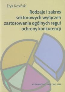 Okładka książki Rodzaje i zakres sektorowych wyłączeń zastosowania ogólnych reguł ochrony konkurencji