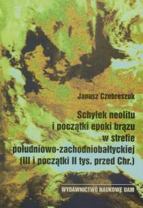 Okładka książki Schyłek neolitu i początki epoki brązu w strefie południowo-zachodniobałtyckiej