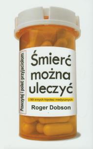 Okładka książki Śmierć można uleczyć i 99 innych hipotez medycznyc