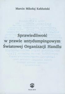 Okładka książki Sprawiedliwość w prawie antydumpingowym Światowej Organizacji Handlu