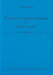 Okładka książki Towards the Strophic Grammar of Greek Tragedy