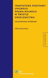 Okładka książki Traktatowe podstawy unijnego prawa rolnego w świetle orzecznictwa