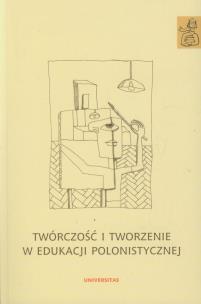 Okładka książki Twórczość i tworzenie w edukacji polonistycznej
