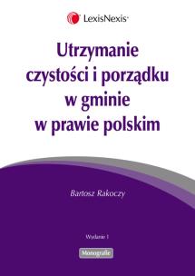 Okładka książki Utrzymanie czystości i porządku w gminie w prawie polskim