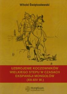 Okładka książki Uzbrojenie koczowników wielkiego stepu w czasach ekspansji Mongołów XII-XIV wieku
