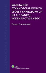Okładka książki Wadliwość czynności prawnych spółek kapitałowych na tle sankcji kodeksu cywilnego