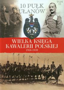 Okładka książki Wielka Księga Kawalerii Polskiej 1918-1939 - 10. Pułk Ułanów Litewskich