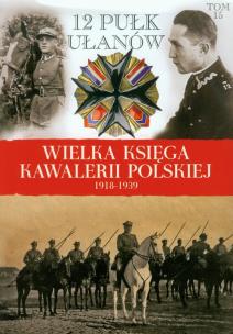 Okładka książki Wielka Księga Kawalerii Polskiej 1918-1939 - 12. Pułk Ułanów Podolskich