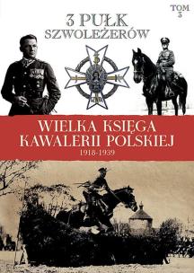 Okładka książki Wielka Księga Kawalerii Polskiej 1918-1939 - 3. Pułk Szwoleżerów Mazowieckich