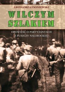 Okładka książki Wilczym szlakiem. Opowieść o partyzantach...