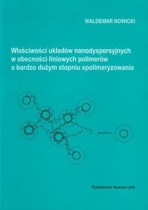 Okładka książki Właściwości układów nanodyspersyjnych w obecności liniowych polimerów o bardzo dużym stopniu spolimeryzowania